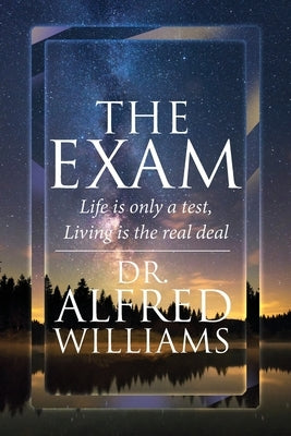 The Exam: Life is only a test, Living is the real deal by Williams, Alfred