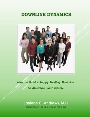 Downline Dynamics: how to build a happy healthy downline by Phelps, Margery