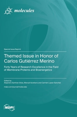 Themed Issue in Honor of Carlos Gutiérrez Merino: Forty Years of Research Excellence in the Field of Membrane Proteins and Bioenergetics by Samhan-Arias, Alejandro