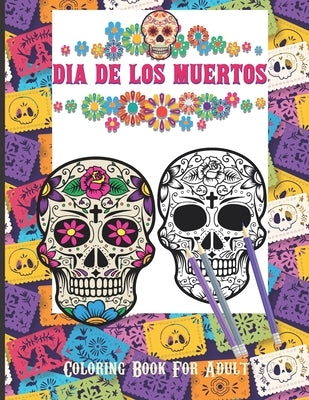 Dia De Los Muertos Coloring Book For Adult: Dia de Los Muertos Books Sugar Skulls Day of the Dead Skull Art 50 Designs for Anti-Stress and Relaxation by Designs, I&m