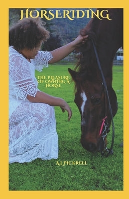 Horse Riding: The Pleasure of Owning a Horse by Pickrell, A. L.