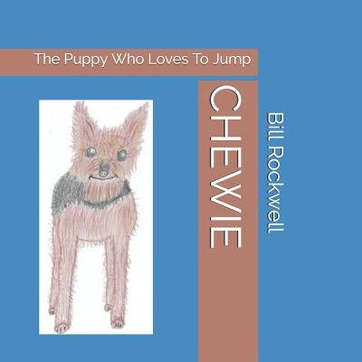 Chewie: The Puppy Who Loves To Jump by Rockwell, Bill