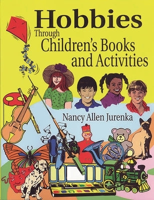 Hobbies Through Children's Books and Activities by Jurenka, Nancy