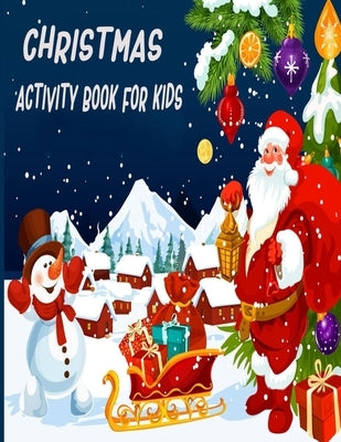 Christmas Activity Book For Kids: A Creative And Funny Holiday Coloring Pages, Word Search, Matching Game, Mazes, and Sudoku Art Activities Book for G by Publications, Smehedi Design