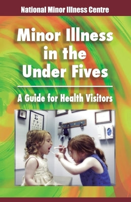 Minor illness in the under fives: A guide for health visitors by Johnson, Gina