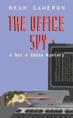 The Office Spy: A Rex & Eddie Mystery by Cameron, Sean