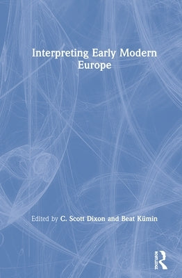 Interpreting Early Modern Europe by Dixon, C. Scott
