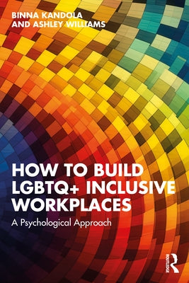 How to Build LGBTQ+ Inclusive Workplaces: A Psychological Approach by Kandola, Binna