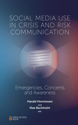 Social Media Use in Crisis and Risk Communication: Emergencies, Concerns and Awareness by Hornmoen, Harald