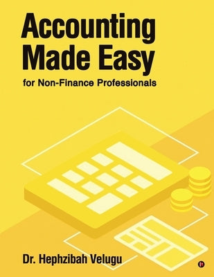 Accounting Made Easy: for Non-Finance Professionals by Dr Hephzibah Velugu