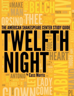 The American Shakespeare Center Study Guide: Twelfth Night by Morris, Cass