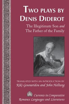 Two Plays by Denis Diderot: The Illegitimate Son and The Father of the Family- Translated with an Introduction by Kiki Gounaridou and John Hellweg by Alvarez-Detrell, Tamara