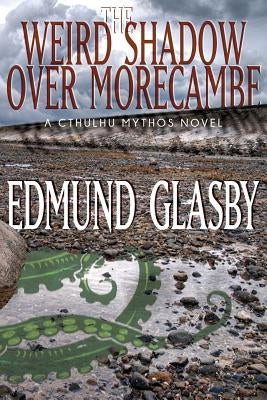 The Weird Shadow Over Morecambe: A Cthulhu Mythos Novel by Glasby, Edmund