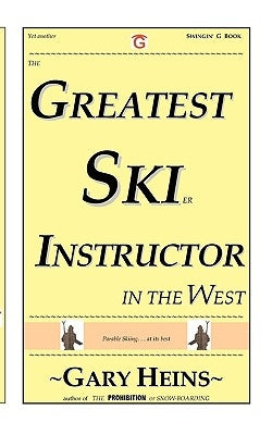 The Greatest Ski Instructor in the West by Heins, Gary Lee