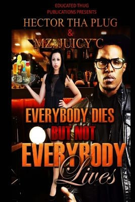 Everybody Dies But Not Everybody Lives by Plug, Hector Tha