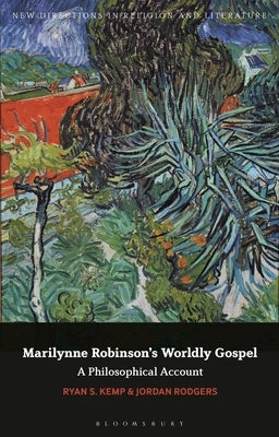Marilynne Robinson's Worldly Gospel: A Philosophical Account of Her Christian Vision by Kemp, Ryan S.