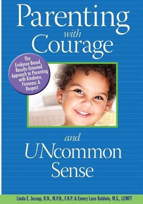 Parenting With Courage and Uncommon Sense by Jessup, Linda E.