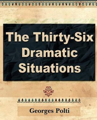 The Thirty Six Dramatic Situations by Georges Polti, Polti