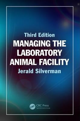 Managing the Laboratory Animal Facility by Silverman, Jerald
