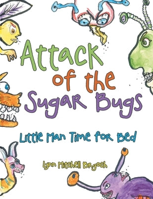 Attack of the Sugar Bugs: Little Man Time for Bed by Brgoch, Lynn Mitchell