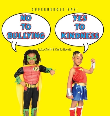 Superheroes Say No To Bullying Yes To Kindness by Smith, Lolo