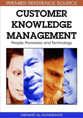 Customer Knowledge Management: People, Processess, and Technology by Al-Shammari, Minwir