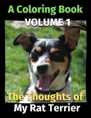 The Thoughts of My Rat Terrier: A Coloring Book Volume 1 by Publishing, Brightview