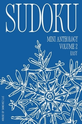 Sudoku Mini Anthology: Volume 2 by House of Sanchez LLC