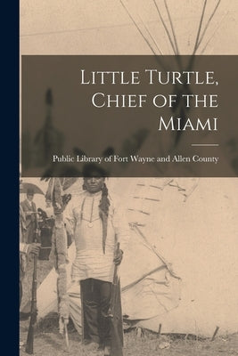 Little Turtle, Chief of the Miami by Public Library of Fort Wayne and Alle