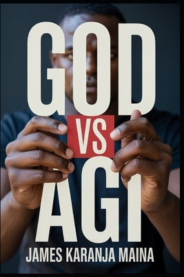 God Vs AGI by Maina, James Karanja
