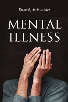 Mental Illness by Kosciejew, Richard John