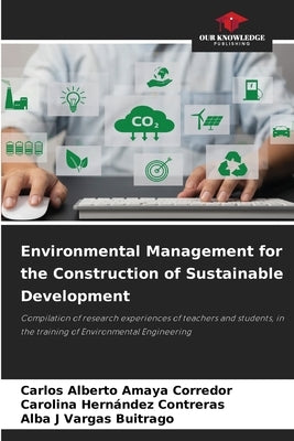Environmental Management for the Construction of Sustainable Development by Amaya Corredor, Carlos Alberto