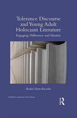 Tolerance Discourse and Young Adult Holocaust Literature: Engaging Difference and Identity by Dean-Ruzicka, Rachel