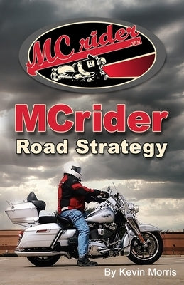 MCrider Road Strategy: The Art & Science of Riding a Motorcycle by Morris, Kevin