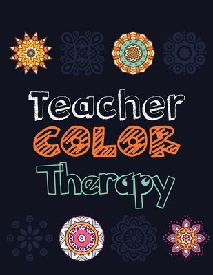 Teacher Color Therapy: Teacher's Stress Releasing Coloring book, Teacher Appreciation and motivational Coloring Book, Color the Stress Away a by Studio, Voloxx