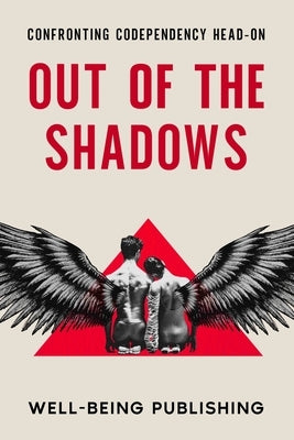 Out of the Shadows: Confronting Codependency Head-On by Publishing, Well-Being