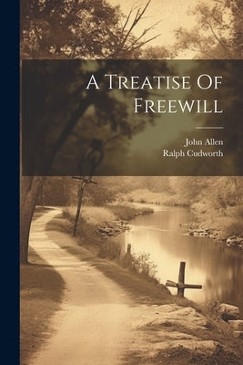 A Treatise Of Freewill by Cudworth, Ralph