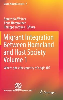 Migrant Integration Between Homeland and Host Society Volume 1: Where Does the Country of Origin Fit? by Weinar, Agnieszka