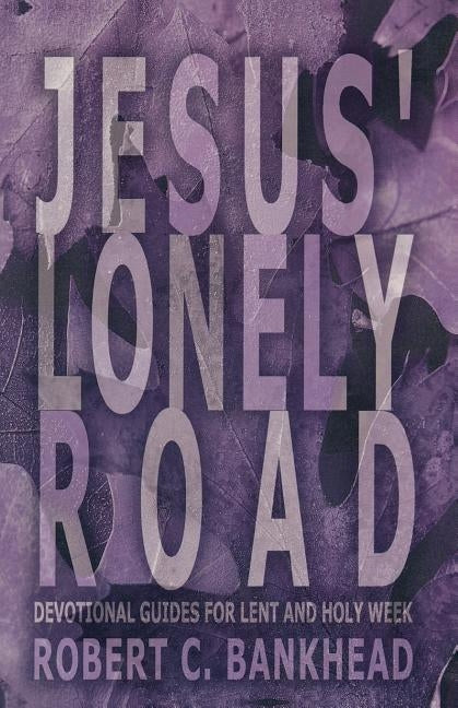 Jesus Lonely Road by Bankhead, Robert C.