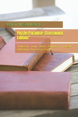 Puzzle Paradise: Crossword Edition" by R, Karthiksankar