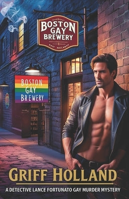 Boston Gay Brewery: A Detective Lance Fortunato Gay Murder Mystery by Holland, Griff