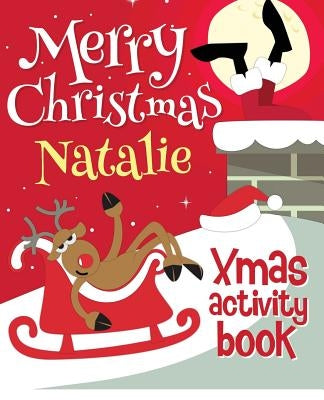 Merry Christmas Natalie - Xmas Activity Book: (Personalized Children's Activity Book) by Xmasst