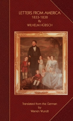 Letters from America 1833-1838 by Huebsch, Wilhelm