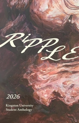 Ripple 2026: A Kingston University Creative Anthology by Miller, James