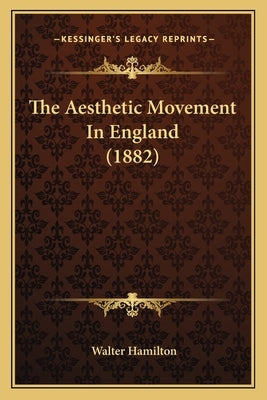 The Aesthetic Movement In England (1882) by Hamilton, Walter