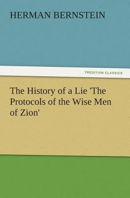 The History of a Lie 'The Protocols of the Wise Men of Zion' by Bernstein, Herman