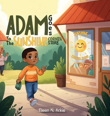 Adam Goes To The Sunshine Corner Store by Ackie, Eleen N.