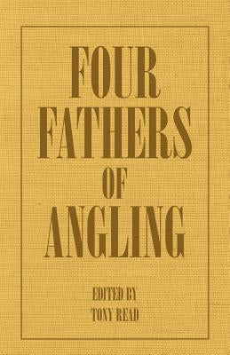 Four Fathers of Angling - Biographical Sketches on the Sporting Lives of Izaak Walton, Charles Cotton, Thomas Tod Stoddart & John Younger by Thormanby