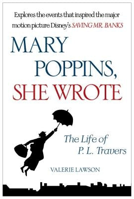 Mary Poppins, She Wrote: The Life of P. L. Travers by Lawson, Valerie