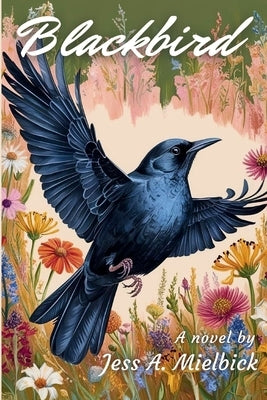 Blackbird by Mielbick, Jess A.